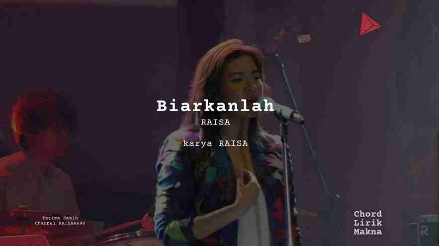 Lirik Biarkanlah · Raisa