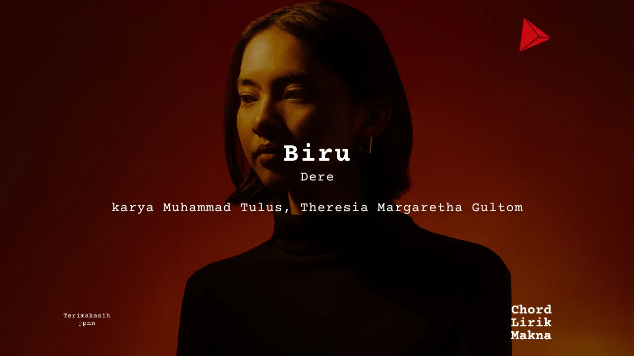 Biru Dere karya Muhammad Tulus, Theresia Margaretha Gultom Album Musisi Me Lirik Lagu Bo Chord C D E F G A B musikIN-karya kekitaan - karya selesaiin masalah