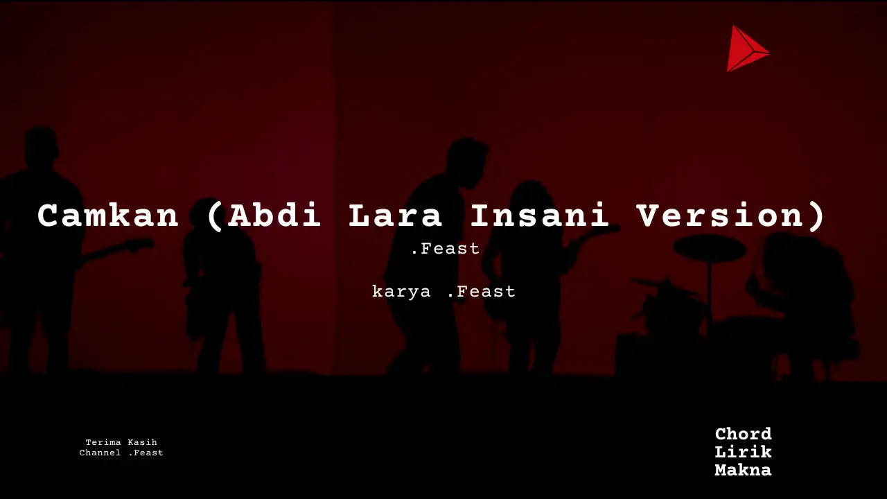 Lirik Camkan (Abdi Lara Insani Version) ​ · .Feast