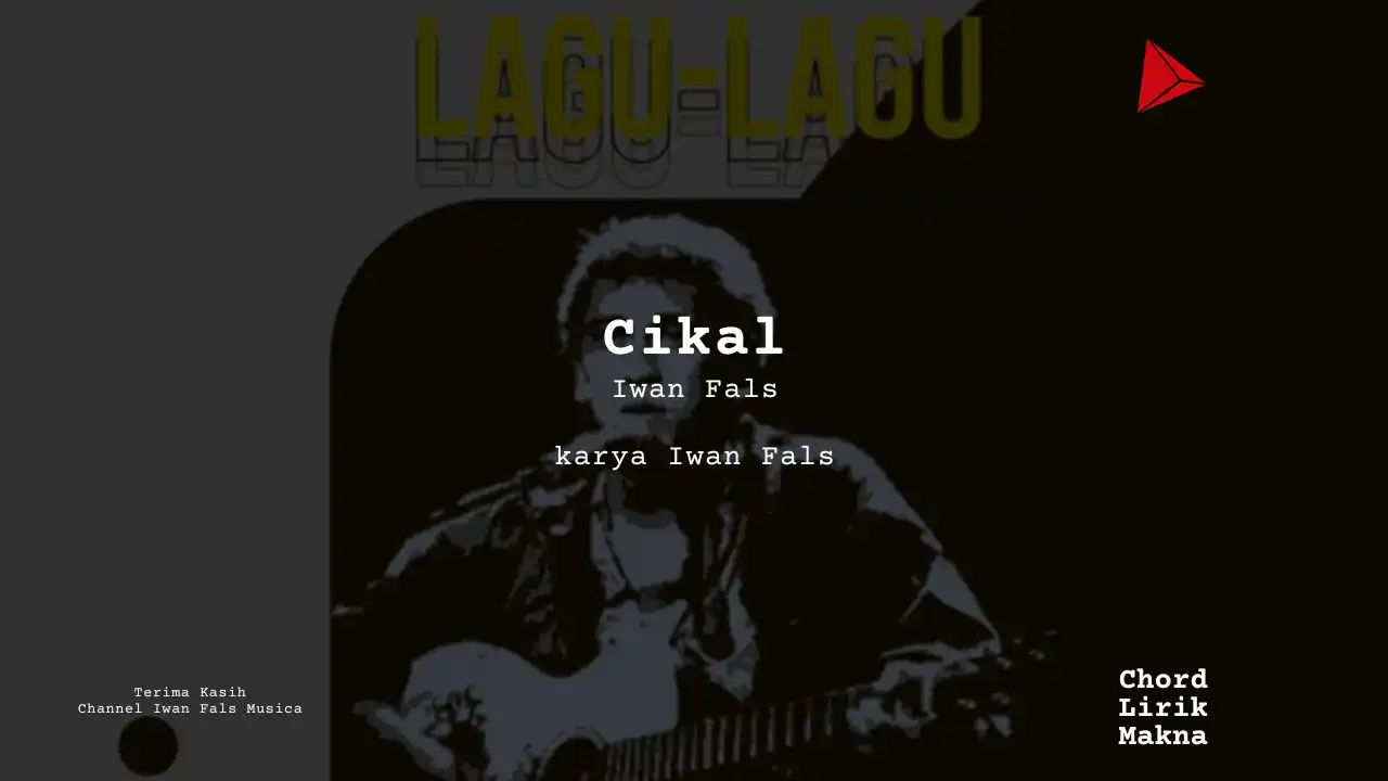 Cikal Iwan Fals karya Iwan Fals Album Musisi Me Lirik Lagu Bo Chord C D E F G A B musikIN-karya kekitaan - karya selesaiin masalah