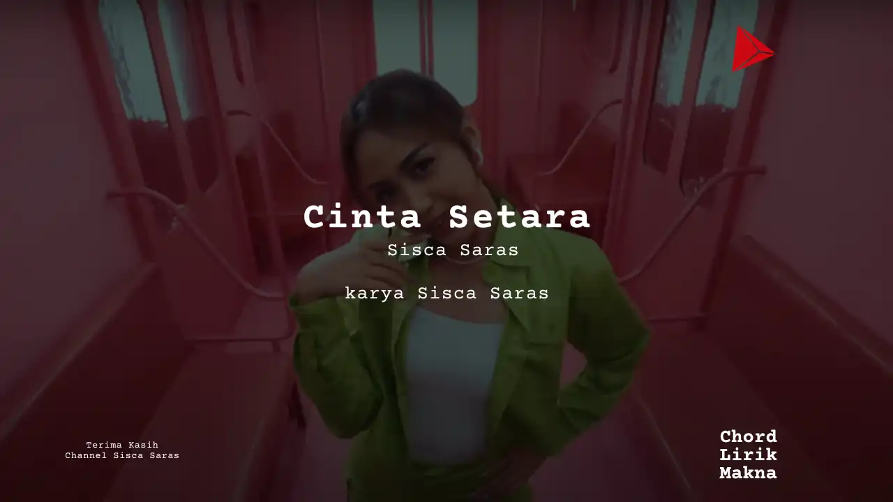 Cinta Setara Sisca Saras karya Sisca Saras Album Musisi Me Lirik Lagu Bo Chord C D E F G A B musikIN-karya kekitaan - karya selesaiin masalah