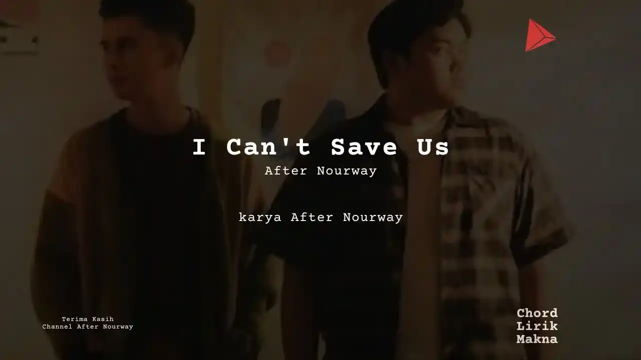 Lirik I Can’t Save Us · After Nourway