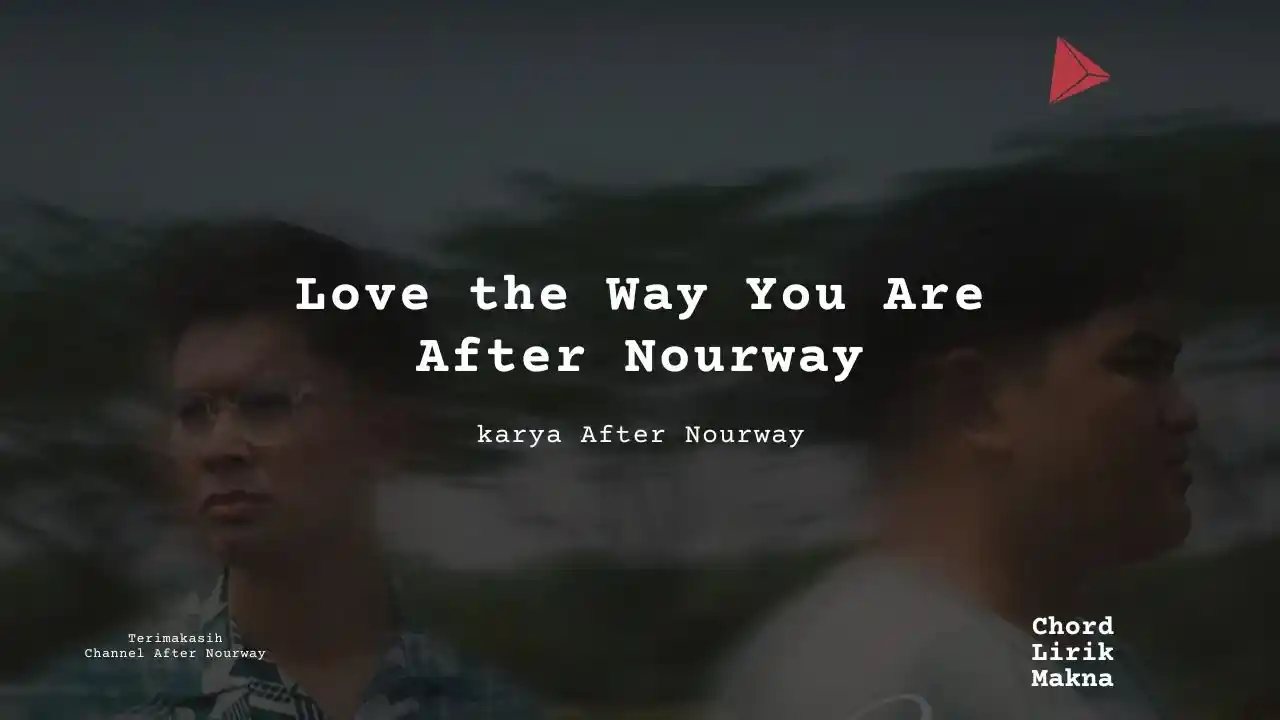 Love the Way You Are After Nourway karya After Nourway Album Musisi Me Lirik Lagu Bo Chord C D E F G A B musikIN-karya kekitaan - karya selesaiin masalah