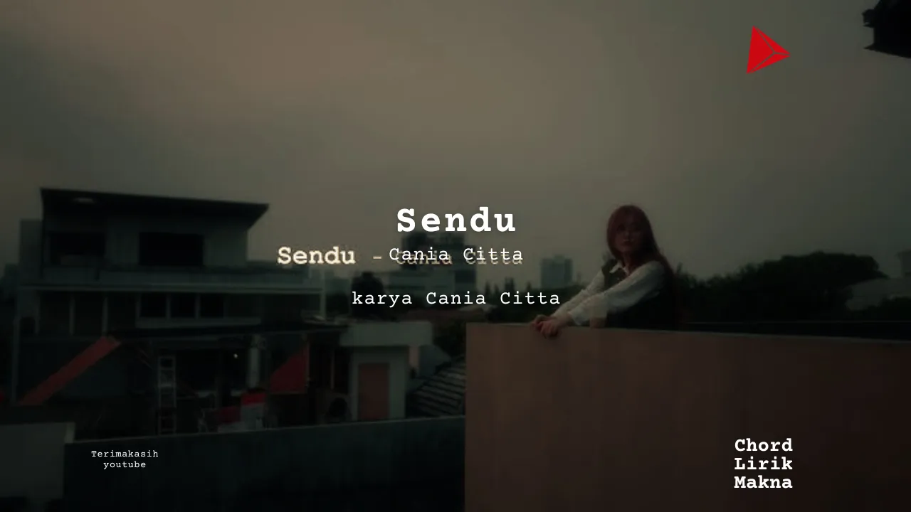 Sendu Cania Citta karya Cania Citta Lirik Lagu Chord, Ulasan Makna Arti Lagu C D E F G A B - musikIN karya kekitaan