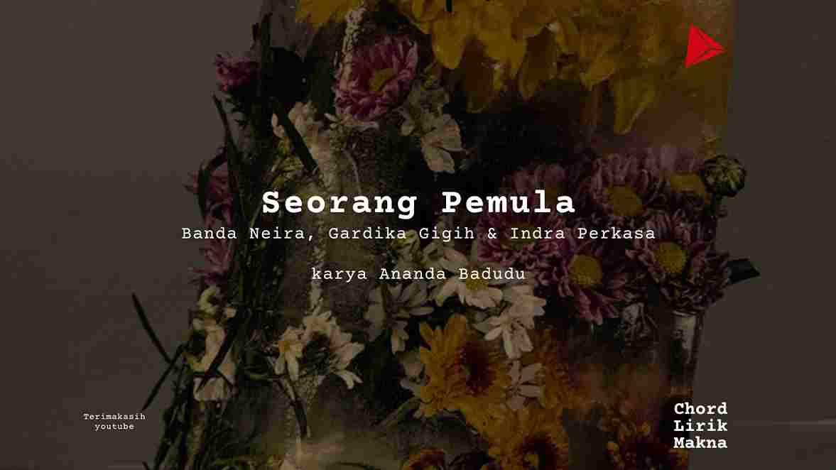 Lirik Seorang Pemula · Banda Neira, Gardika Gigih & Indra Perkasa