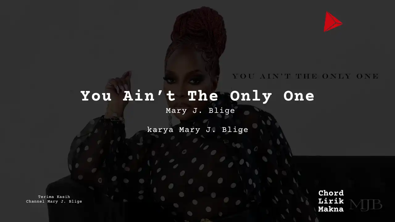 Lirik You Ain’t The Only One · Mary J. Blige