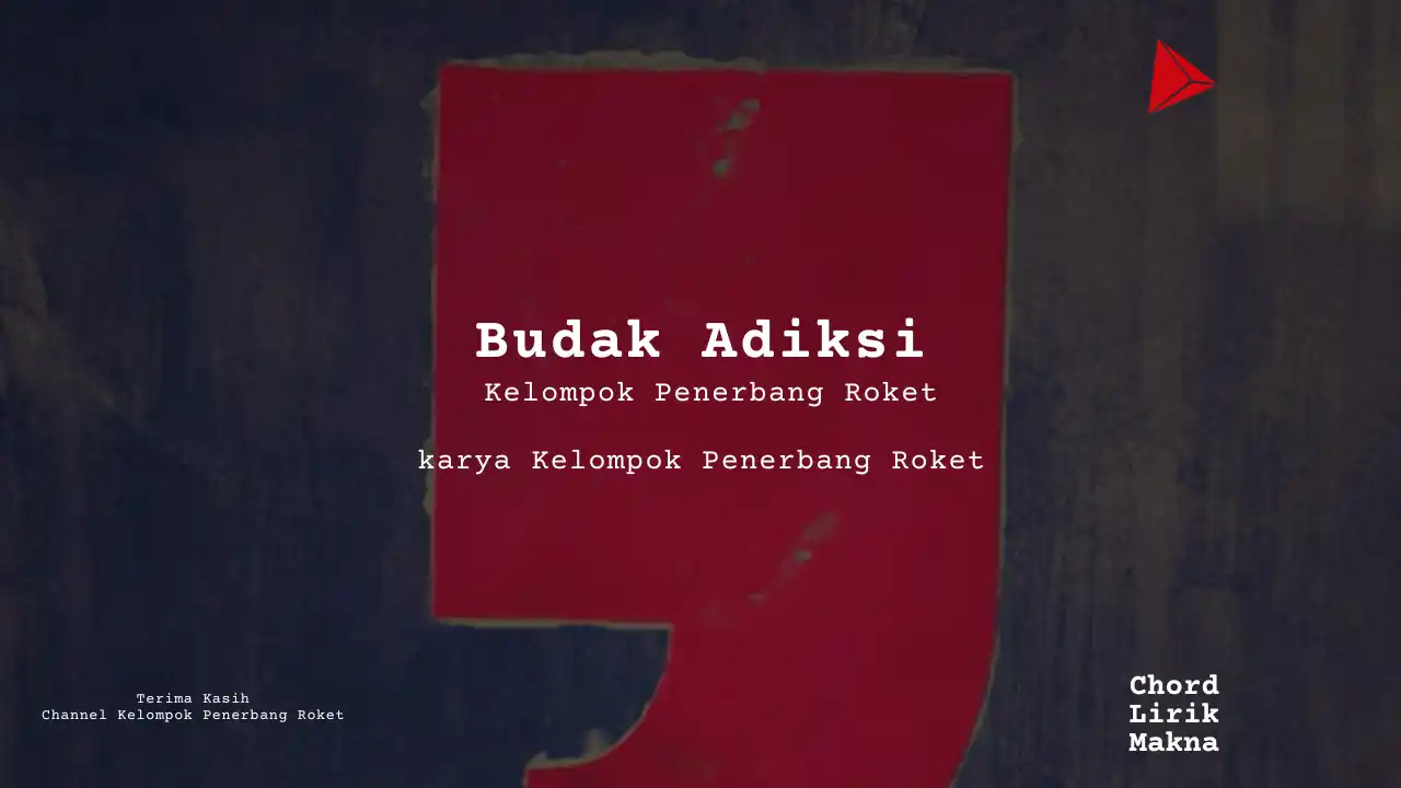 Lirik Budak Adiksi · Kelompok Penerbang Roket