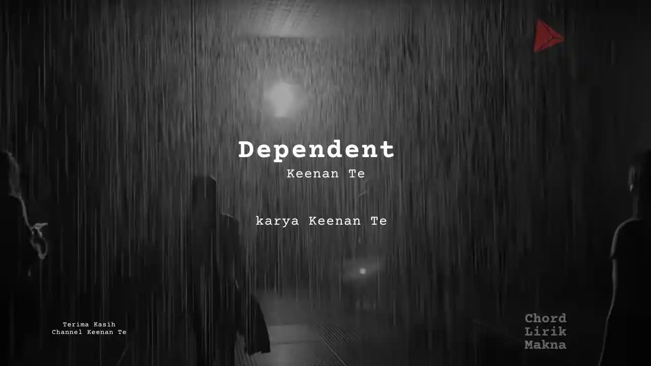 Dependent Keenan Te karya Keenan Te Album Musisi Me Lirik Lagu Bo Chord C D E F G A B musikIN-karya kekitaan - karya selesaiin masalah