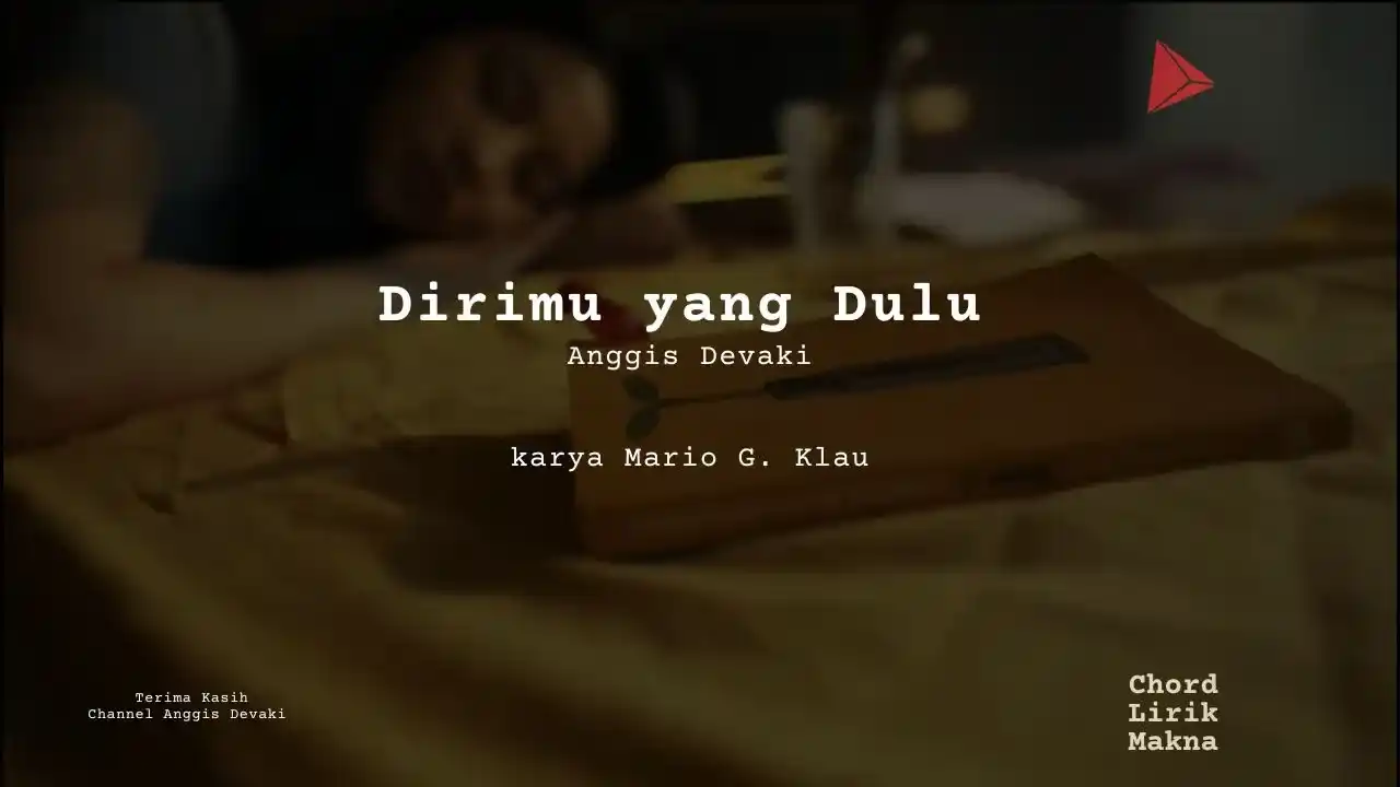 Dirimu yang Dulu Anggis Devaki karya Mario G. Klau Album Musisi Me Lirik Lagu Bo Chord C D E F G A B musikIN-karya kekitaan - karya selesaiin masalah