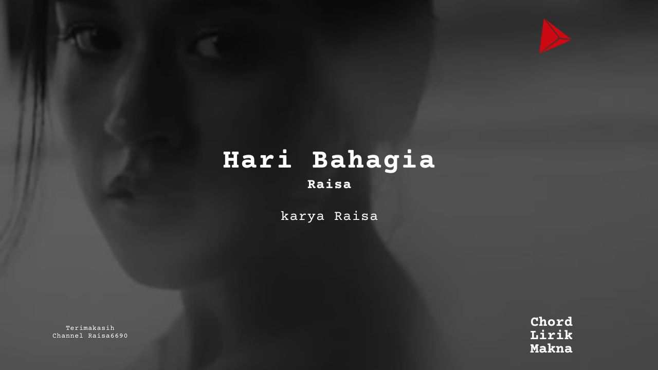 Hari Bahagia Raisa karya Raisa Album Musisi Me Lirik Lagu Bo Chord C D E F G A B musikIN-karya kekitaan - karya selesaiin masalah