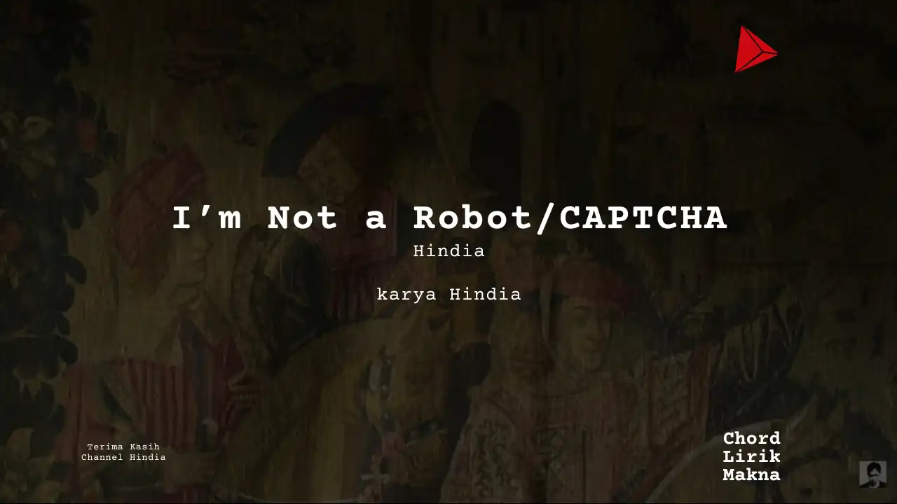 Lirik I’m Not a Robot/CAPTCHA · Hindia