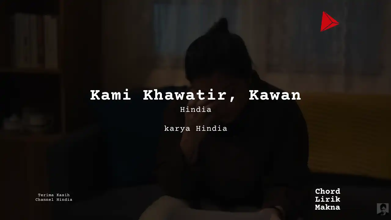 Kami Khawatir, Kawan Hindia karya Hindia Album Musisi Me Lirik Lagu Bo Chord C D E F G A B musikIN-karya kekitaan - karya selesaiin masalah