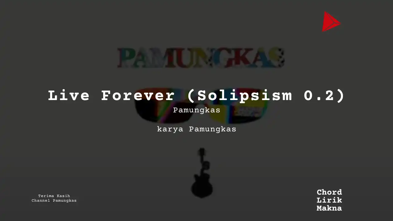 Live Forever (Solipsism 0.2) Pamungkas karya Pamungkas Album Musisi Me Lirik Lagu Bo Chord C D E F G A B musikIN-karya kekitaan - karya selesaiin masalah