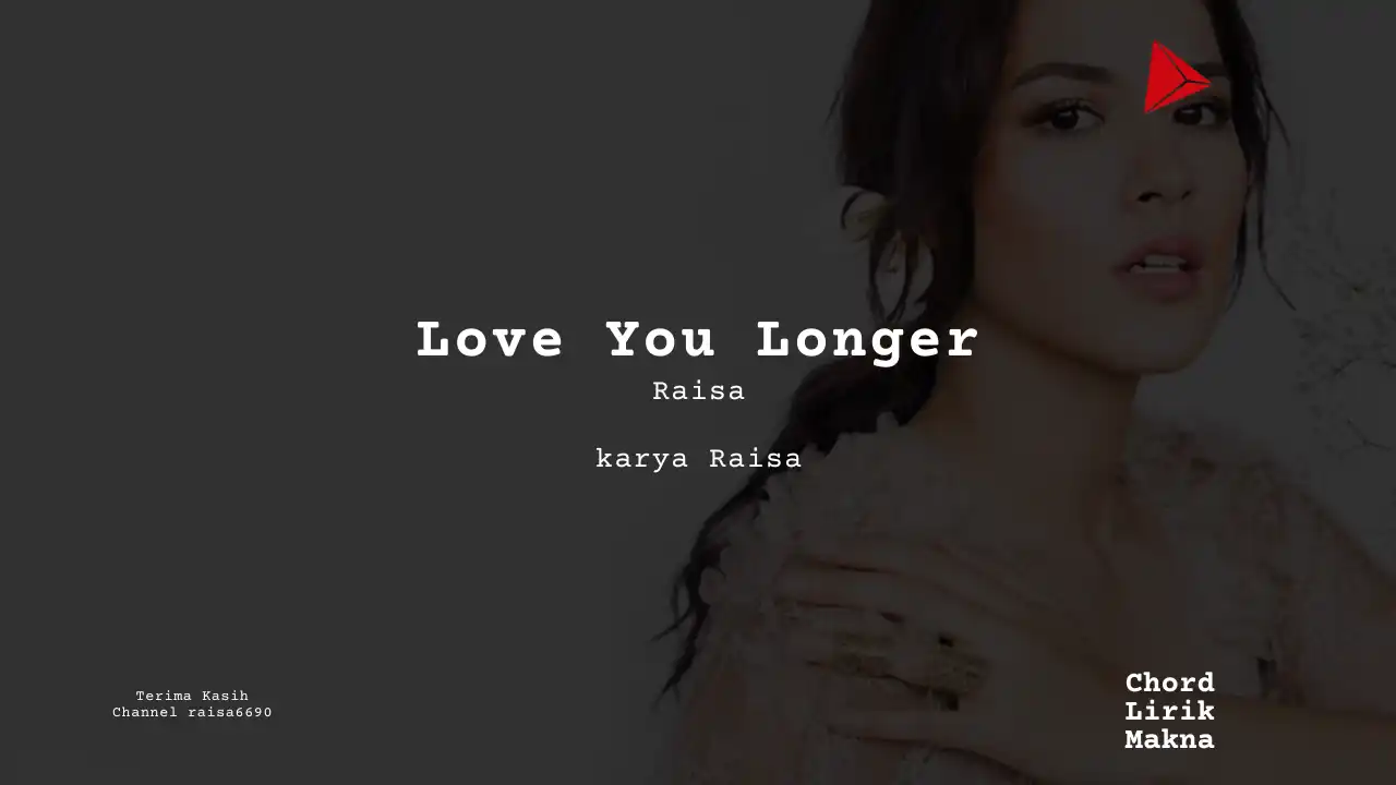 Love You Longer Raisa karya Raisa Album Musisi Me Lirik Lagu Bo Chord C D E F G A B musikIN-karya kekitaan - karya selesaiin masalah