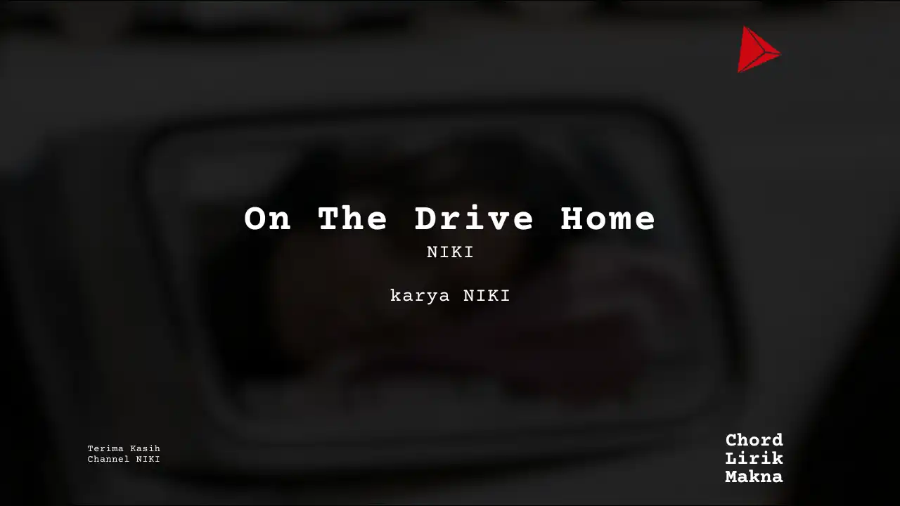 On The Drive Home NIKI karya NIKI Album Musisi Me Lirik Lagu Bo Chord C D E F G A B musikIN-karya kekitaan - karya selesaiin masalah