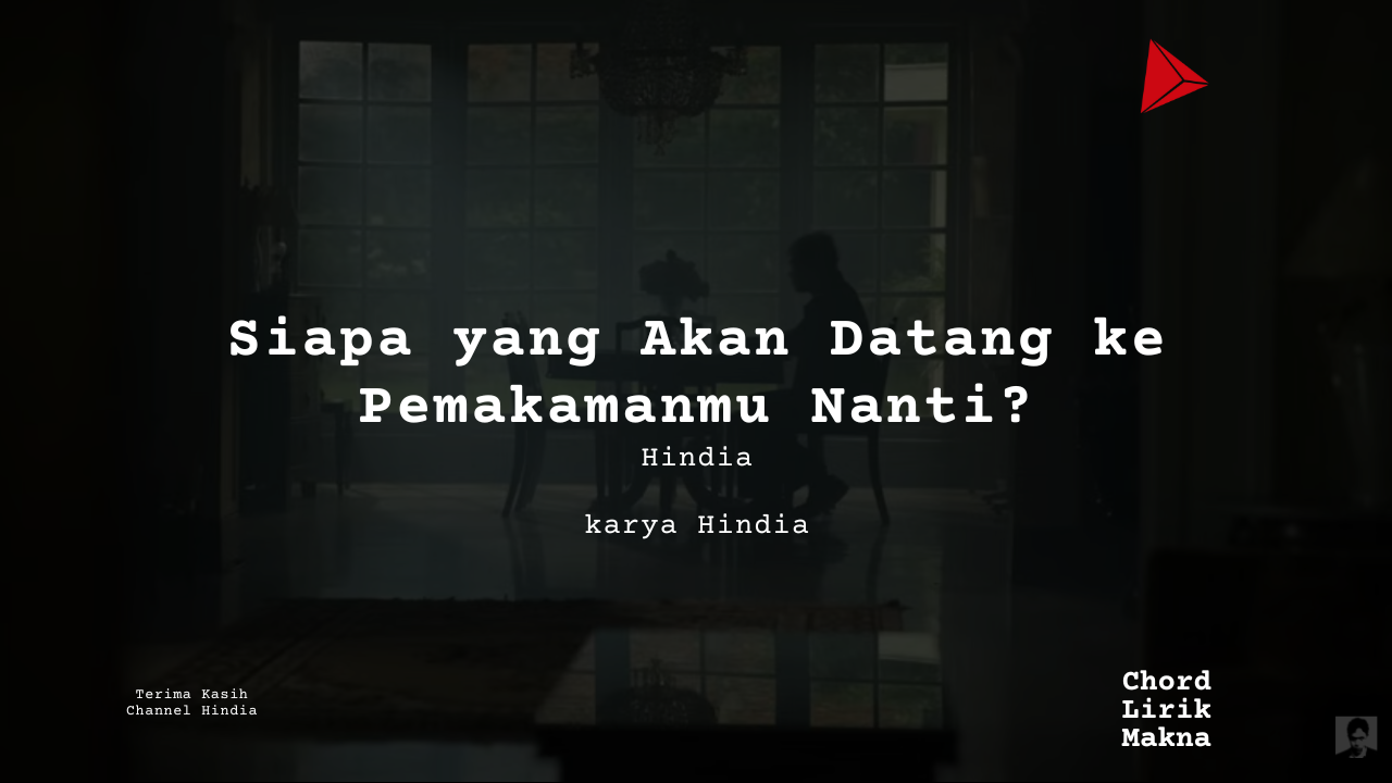 Lirik Siapa yang Akan Datang ke Pemakamanmu Nanti? · Hindia