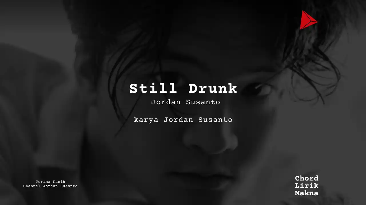 Still Drunk Jordan Susanto karya Jordan Susanto Album Musisi Me Lirik Lagu Bo Chord C D E F G A B musikIN-karya kekitaan - karya selesaiin masalah