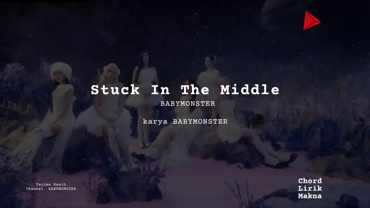 Stuck In The Middle BABYMONSTER karya BABYMONSTER Album Musisi Me Lirik Lagu Bo Chord C D E F G A B musikIN-karya kekitaan - karya selesaiin masalah