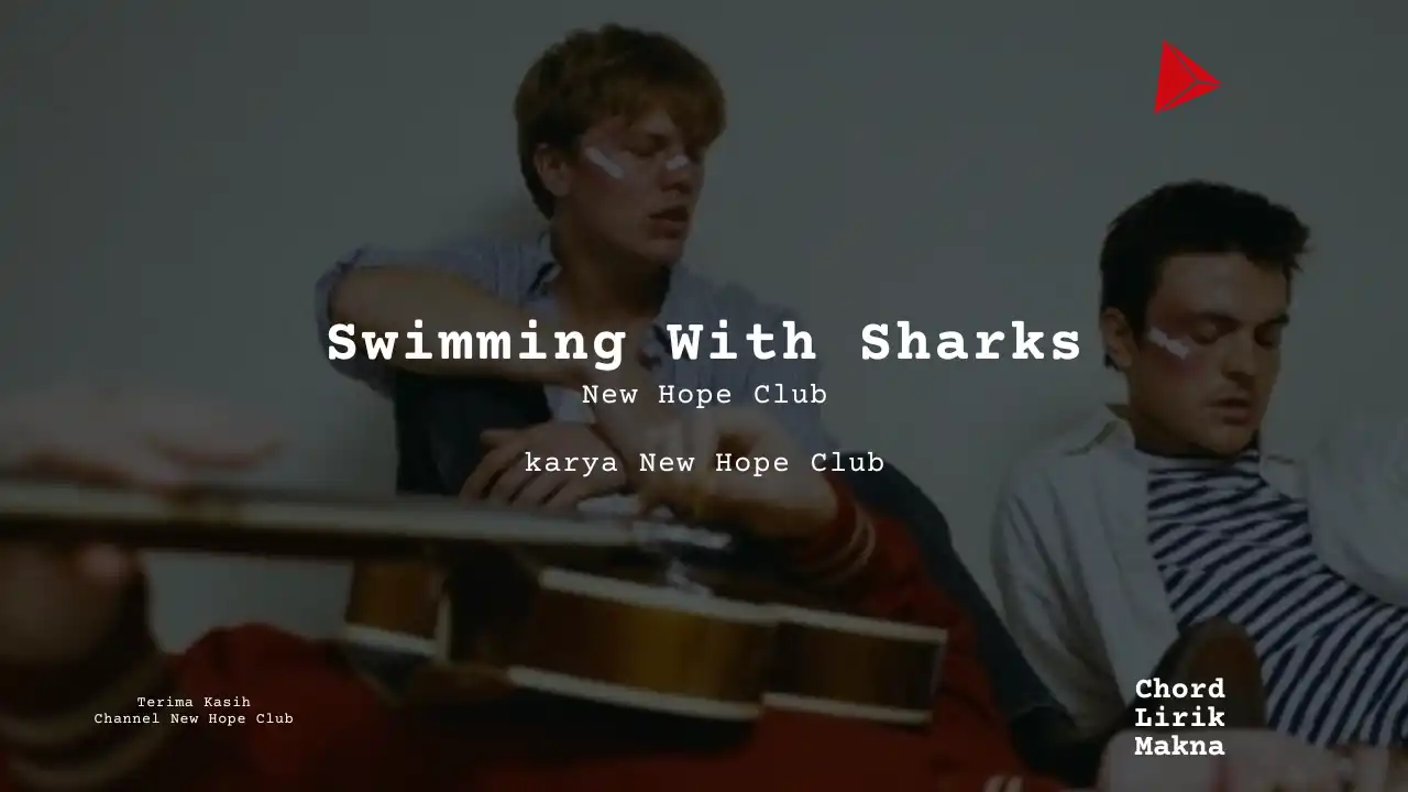 Swimming With Sharks New Hope Club karya New Hope Club Album Musisi Me Lirik Lagu Bo Chord C D E F G A B musikIN-karya kekitaan - karya selesaiin masalah