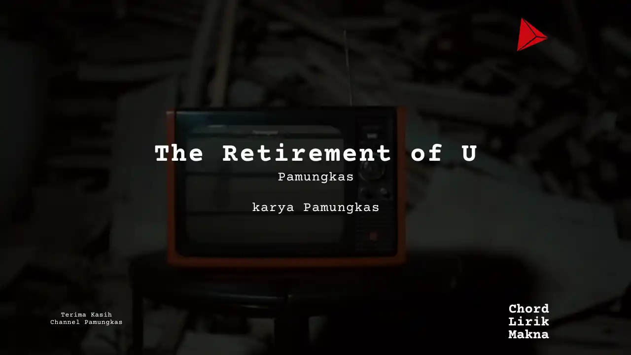 Lirik The Retirement of U · Pamungkas