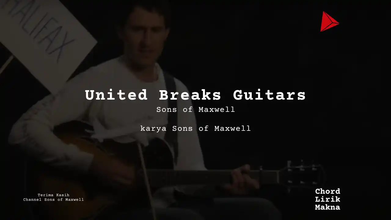 United Breaks Guitars Sons of Maxwell karya Sons of Maxwell Album Musisi Me Lirik Lagu Bo Chord C D E F G A B musikIN-karya kekitaan - karya selesaiin masalah