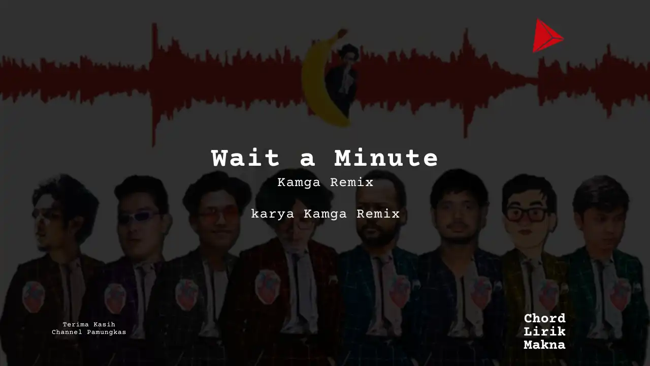 Wait a Minute Kamga Remix karya Kamga Remix Album Musisi Me Lirik Lagu Bo Chord C D E F G A B musikIN-karya kekitaan - karya selesaiin masalah