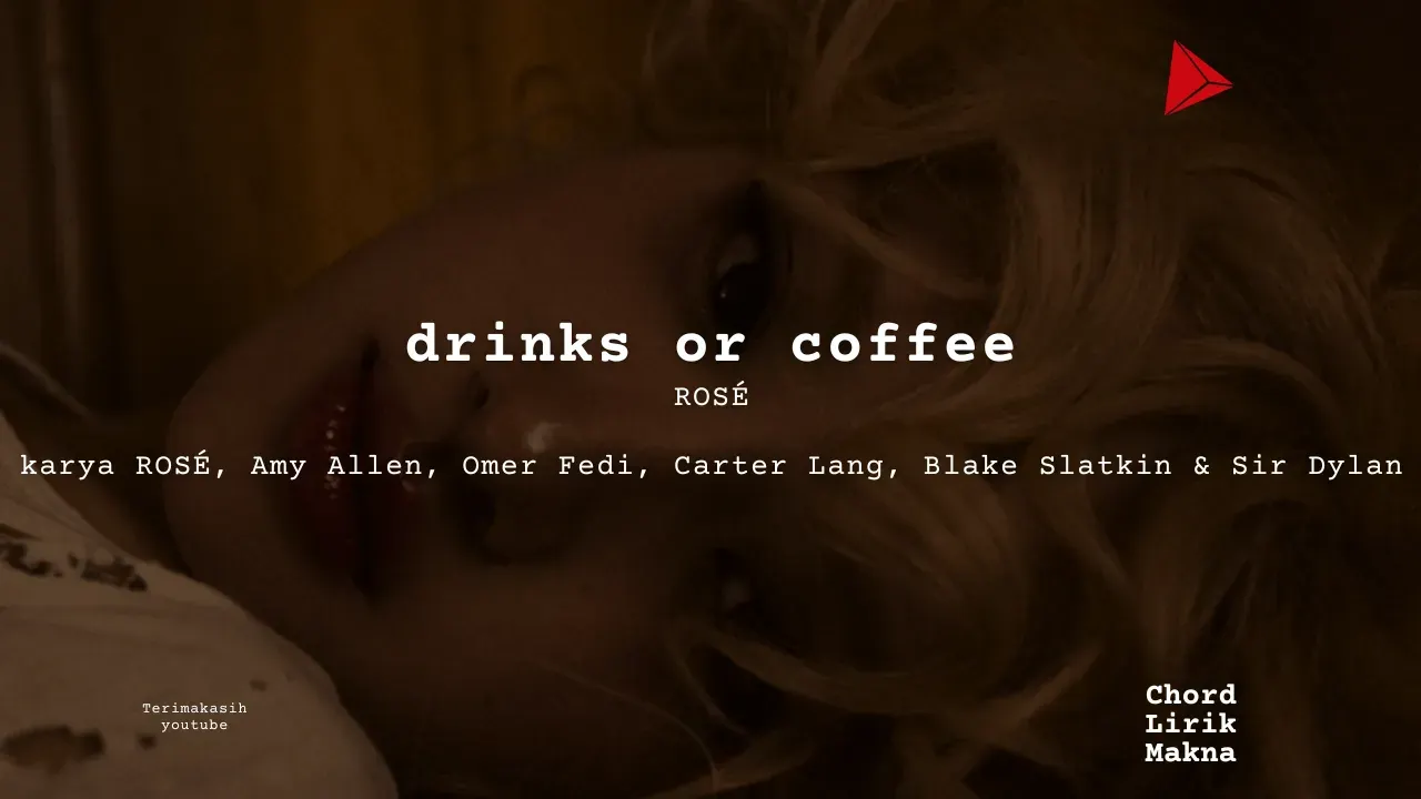 drinks or coffee ROSÉ karya ROSÉ, Amy Allen, Omer Fedi, Carter Lang, Blake Slatkin & Sir Dylan Album Musisi Me Lirik Lagu Bo Chord C D E F G A B musikIN-karya kekitaan - karya selesaiin masala (1)