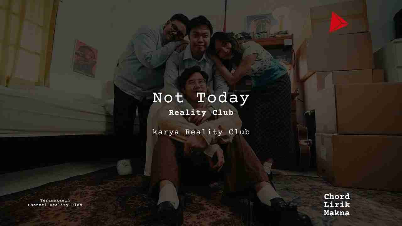 Lirik Not Today · Reality Club