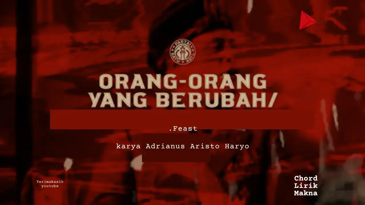 Orang-Orang yang Berubah .Feast karya .Feast | undefined Me Lirik Lagu Bo Chord C D E F G A B  musikIN-karya kekitaan - karya selesaiin masalah