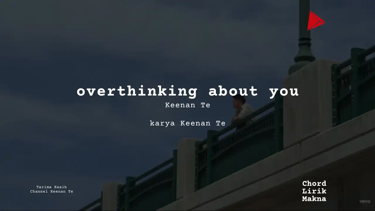 Makna Lagu overthinking about you · Keenan Te