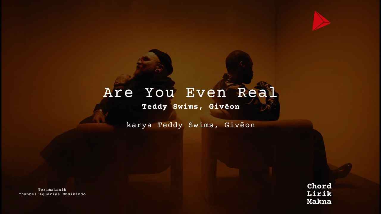 Lirik Are You Even Real · Teddy Swims feat Givēon