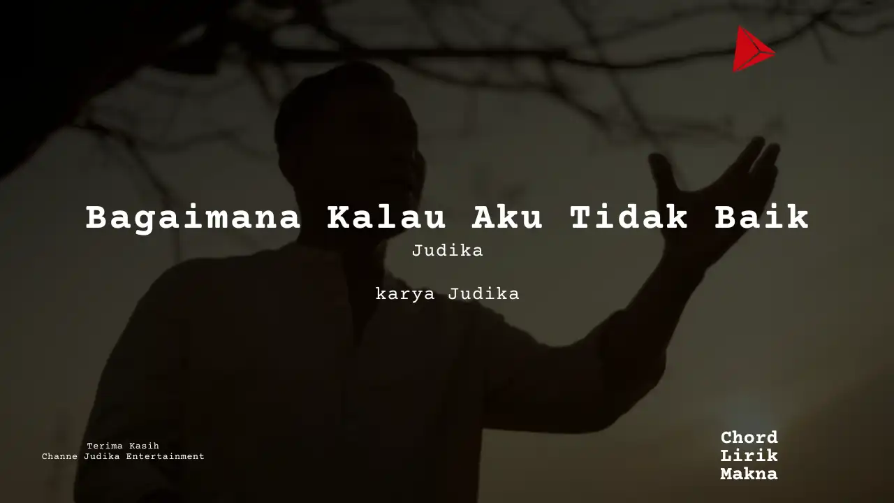 Bagaimana Kalau Aku Tidak Baik Judika karya Judika | Single Judika Me Lirik Lagu Bo Chord C D E F G A B  musikIN-karya kekitaan - karya selesaiin masalah