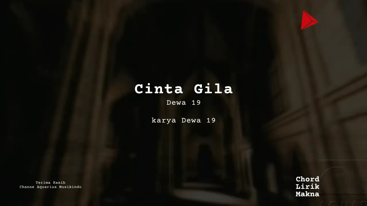 Cinta Gila Dewa 19  karya Dewa 19  | Laskar Cinta Me Lirik Lagu Bo Chord C D E F G A B  musikIN-karya kekitaan - karya selesaiin masalah