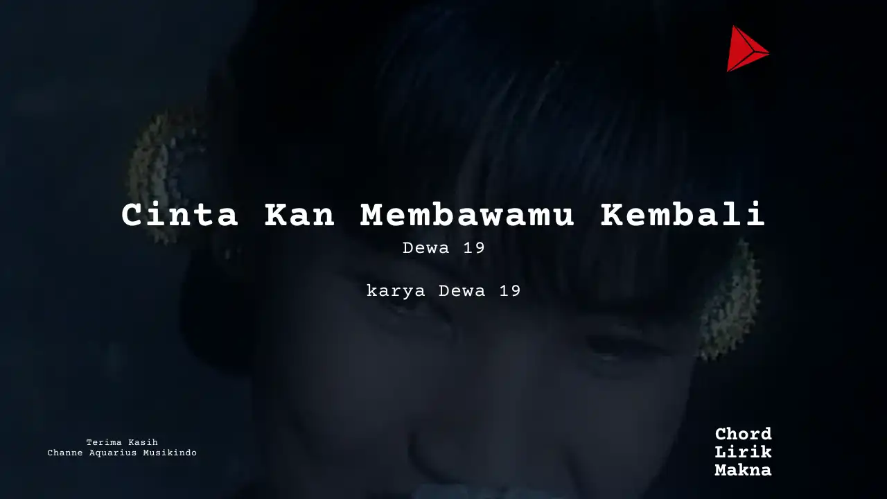 Cinta Kan Membawamu Kembali Dewa 19  karya Dewa 19  | Terbaik Terbaik Me Lirik Lagu Bo Chord C D E F G A B  musikIN-karya kekitaan - karya selesaiin masalah