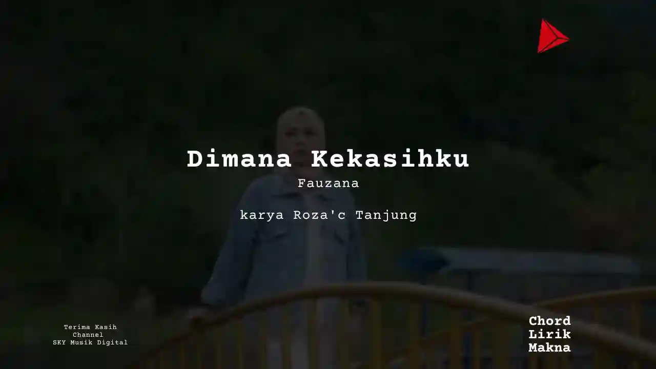 Chord Dimana Kekasihku · Fauzana, Lirik & Makna Lagu Lengkap