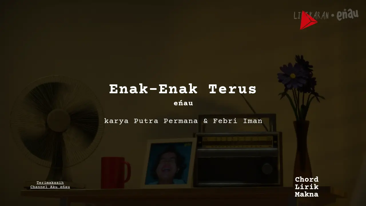 Lirik Enak-Enak Terus · eńau