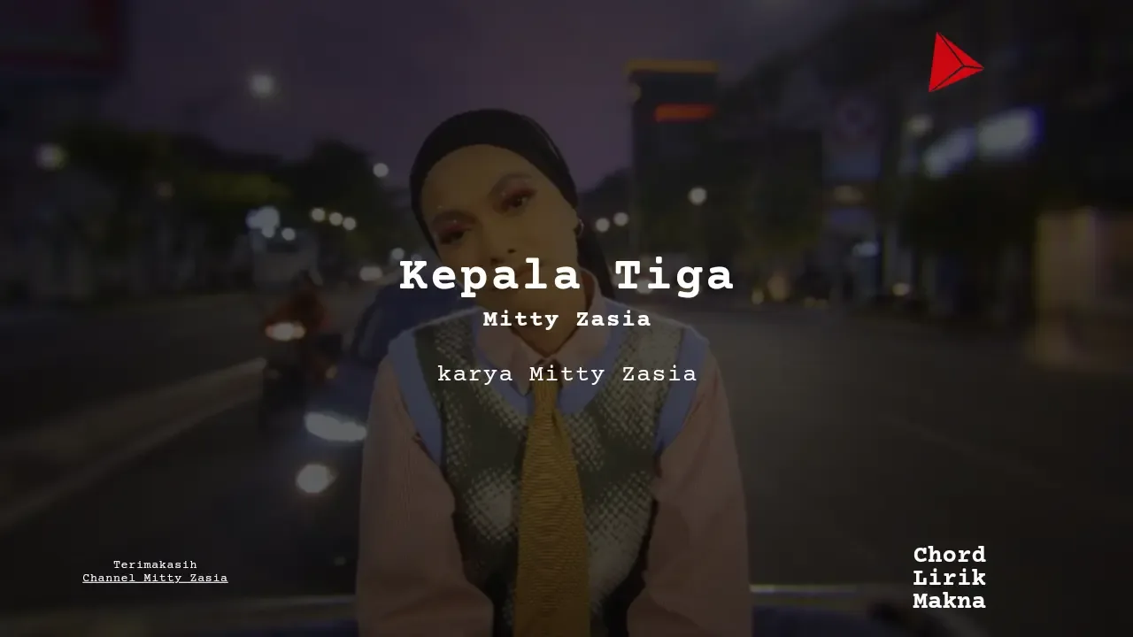 Lirik Kepala Tiga · Mitty Zasia