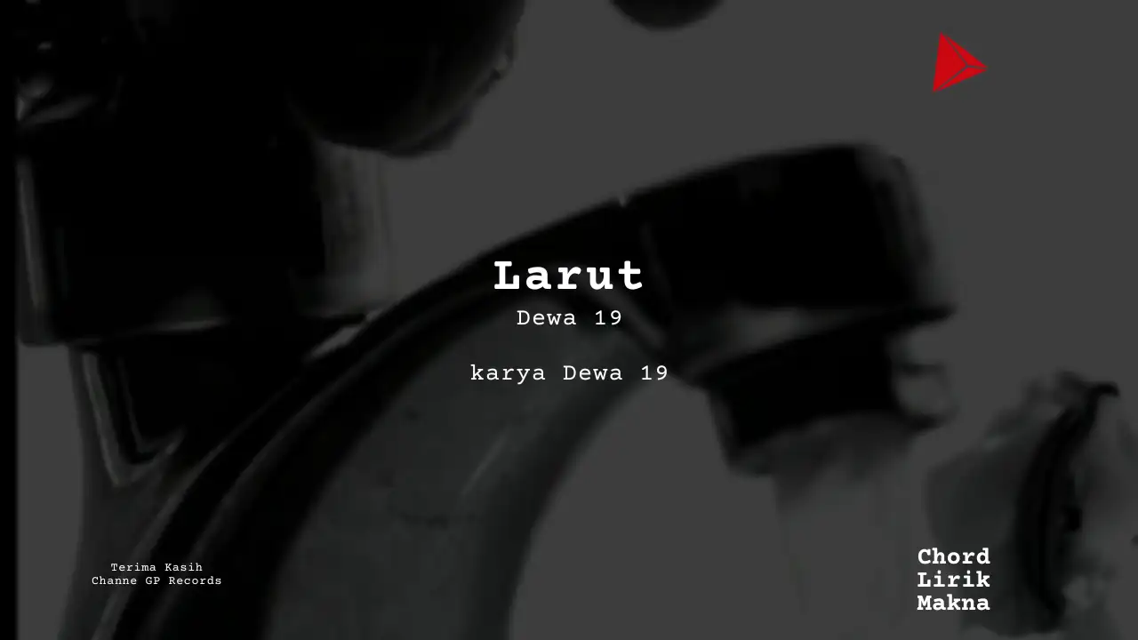 Larut Dewa 19  karya Dewa 19  | Kerajaan Cinta Me Lirik Lagu Bo Chord C D E F G A B  musikIN-karya kekitaan - karya selesaiin masalah