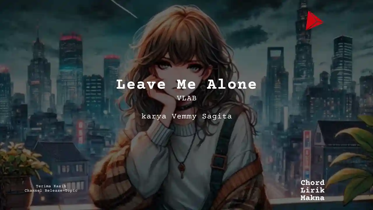 Lirik Leave Me Alone · VLAB