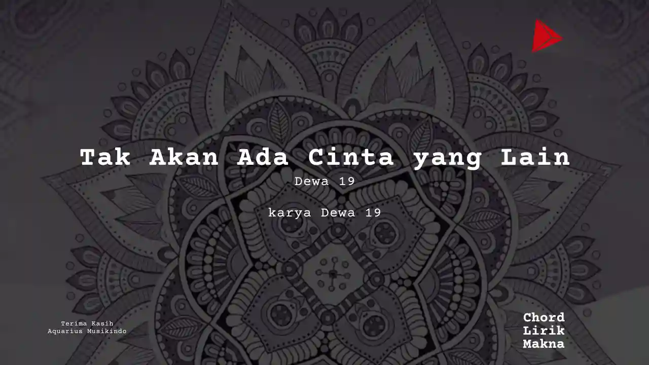 Tak Akan Ada Cinta yang Lain Dewa 19 karya Dewa 19 | Format Masa Depan Me Lirik Lagu Bo Chord C D E F G A B  musikIN-karya kekitaan - karya selesaiin masalah