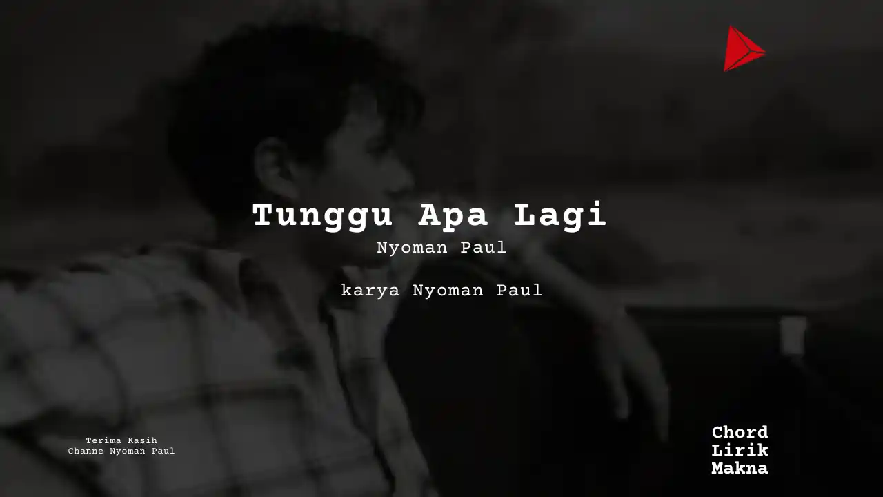 Lirik Tunggu Apa Lagi · Nyoman Paul