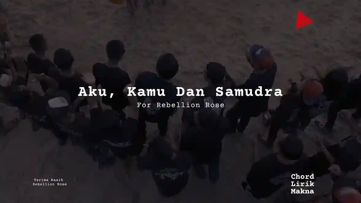 Makna Lagu Aku, Kamu Dan Samudra · Rebellion Rose, Lirik & Chord Gampang Lengkap
