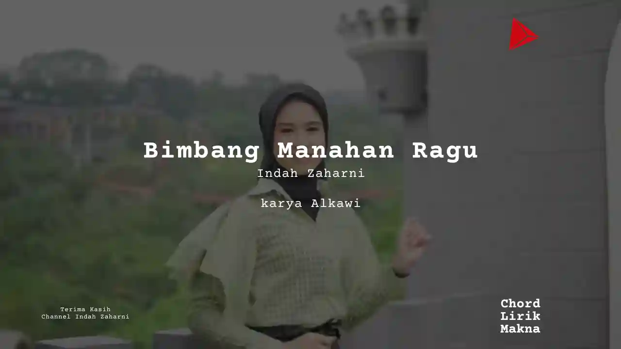 Chord Bimbang Manahan Ragu · Indah Zaharni, Lirik & Makna Lagu Lengkap