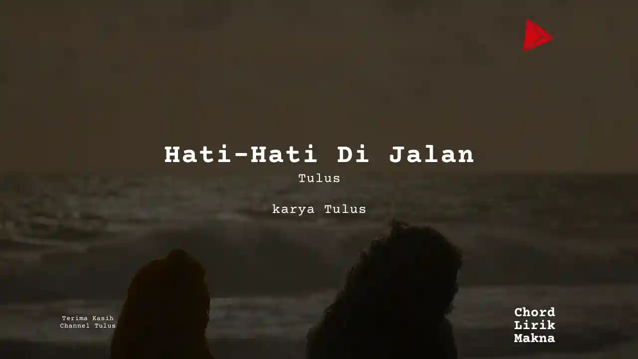 Lirik Hati-Hati Di Jalan · TULUS