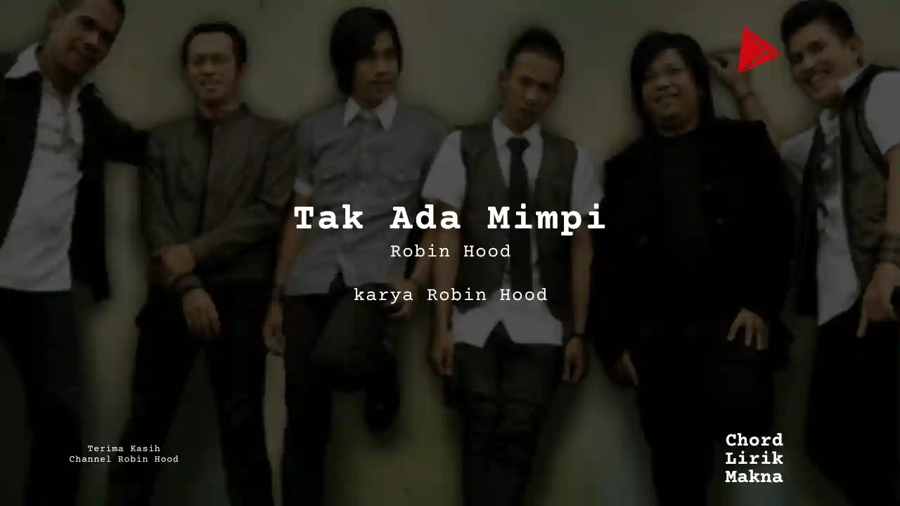 Lirik Tak Ada Mimpi · Robin Hood, Chord Gampang & Makna Lagu Lengkap