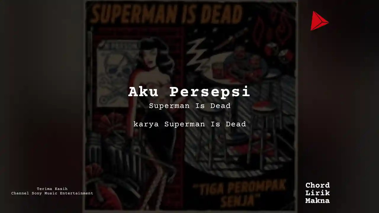 Makna Lagu Aku Persepsi · Superman Is Dead, Lirik & Chord Gampang Lengkap