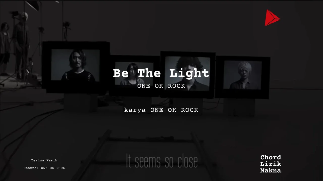 Lirik Be The Light · ONE OK ROCK, Chord Gampang & Makna Lagu Lengkap