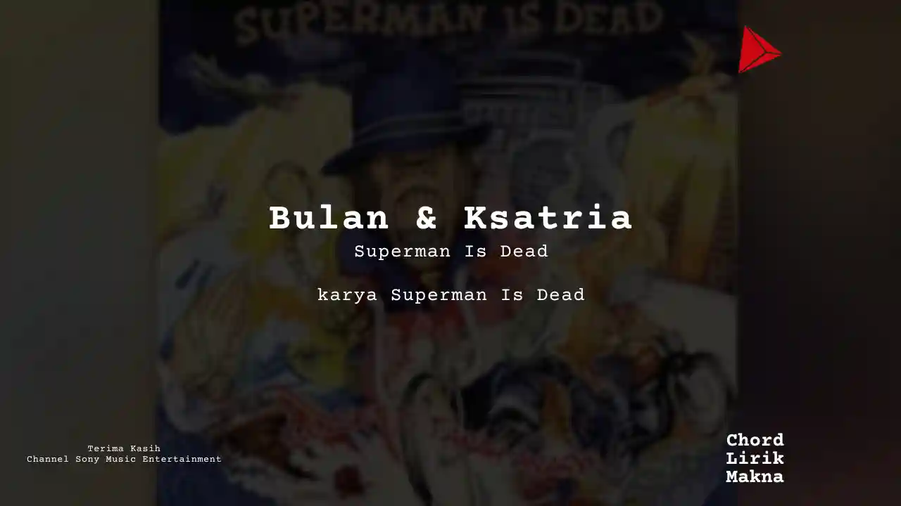 Makna Lagu Bulan & Ksatria · Superman Is Dead, Lirik & Chord Gampang Lengkap