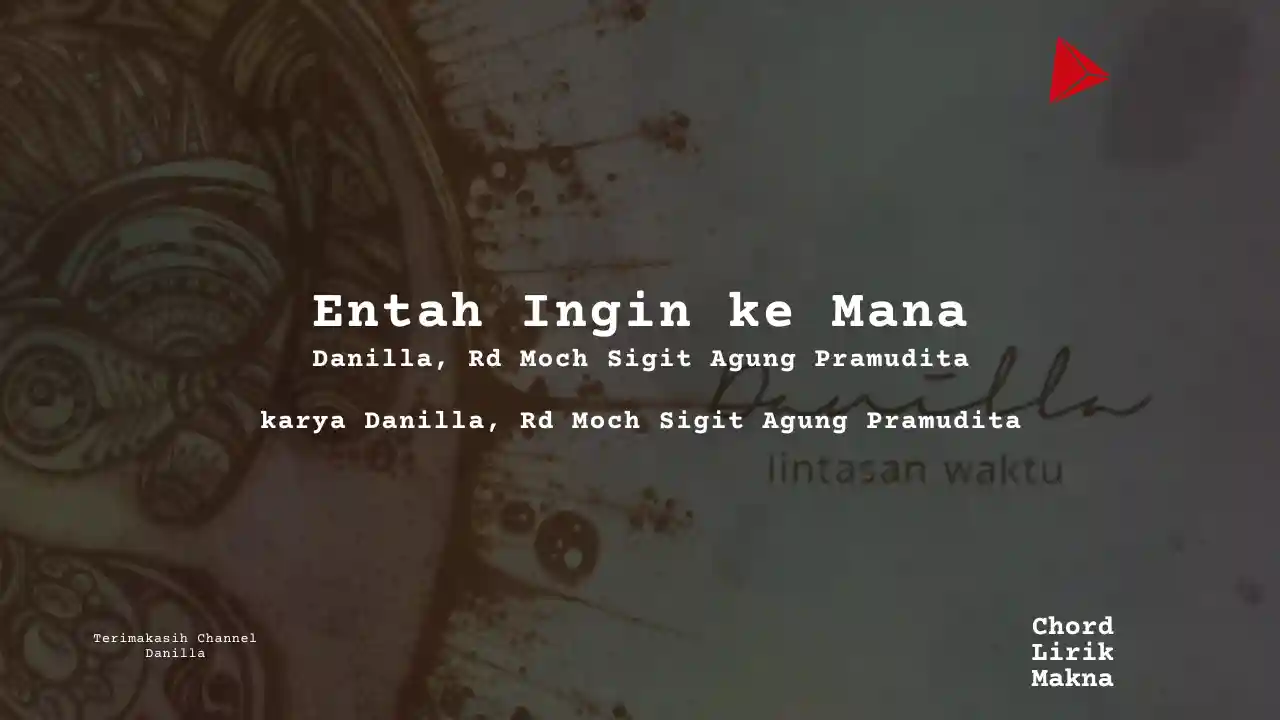 Makna Lagu Entah Ingin Ke Mana · Danilla Riyadi, Lirik & Chord Gampang Lengkap