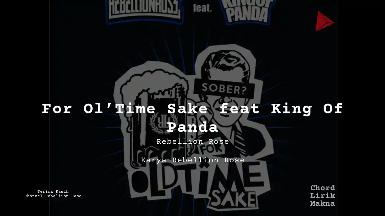 Makna Lagu For Ol’Time Sake feat King Of Panda · Rebellion Rose, Lirik & Chord Gampang Lengkap